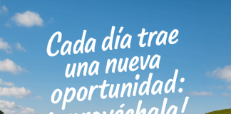 Cada día trae una nueva oportunidad, aprovéchala
