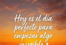 Hoy es el día perfecto para empezar algo increíble