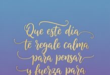 Que este día te regale calma para pensar y fuerza para avanzar