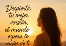 Despierta tu mejor versión, el mundo espera lo mejor de ti